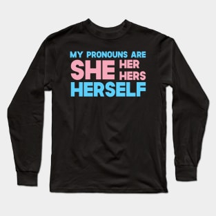 My Pronouns Are She Her Hers Herself Long Sleeve T-Shirt